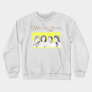 waiting to exhale Crewneck Sweatshirt